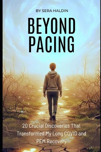 Beyond Pacing: 20 Crucial Discoveries That Transformed My Long COVID and PEM Recovery