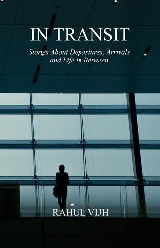 In Transit: Stories About Departures, Arrivals and Life in Between