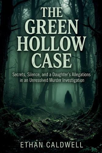 The Green Hollow Case: Secrets, Silence, and a Daughter's Allegations in an Unresolved Murder Investigation