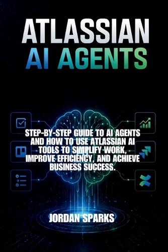 Atlassian AI agents: Step-by-Step Guide to AI agents and how to use Atlassian AI tools to simplify work, improve efficiency, and achieve business success.
