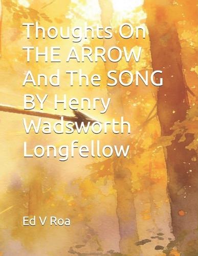 Thoughts On THE ARROW And The SONG by Henry Wadsworth Longfellow