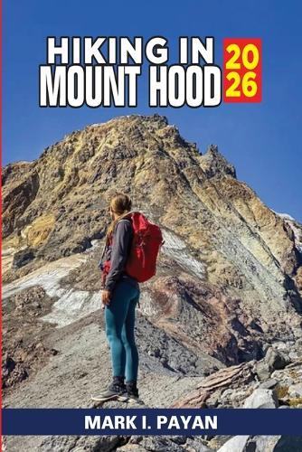 Hiking in Mount Hood 2026: Explore Scenic Trails, Glacier Views & Hidden Lakes Hiking Routes, Timberline Trail Tips, Day & Multi-Day Treks, Maps & Safety Advice