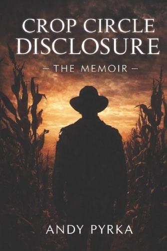 Crop Circle Disclosure: The Memoir