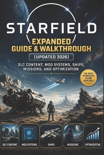 Starfield Expanded Guide & Walkthrough (Updated 2026): DLC Content, Mod Systems, Ships, Missions, and Optimization