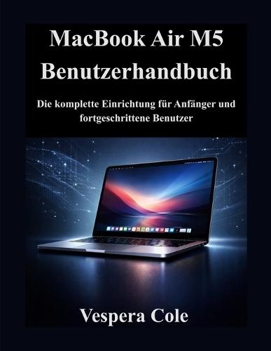 MacBook Air M5 Benutzerhandbuch: Die komplette Einrichtung für Anfänger und fortgeschrittene Benutzer