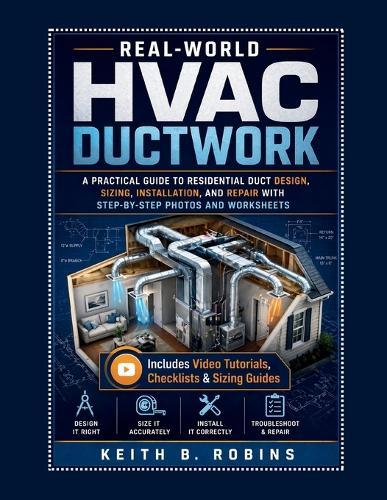 Real-World HVAC Ductwork: A Practical Guide to Residential Duct Design, Sizing, Installation, and Repair with Step-by-Step Photos and Worksheet
