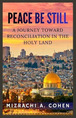 Peace Be Still: A Journey Toward Reconciliation in the Holy Land