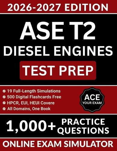 ASE T2 Diesel Engines Test Prep: The Definitive Review Guide with 1,000+ Practice Questions, HPCR/EUI/HEUI Coverage, Medium and Heavy Truck Scenarios, and Full Answer Explanations