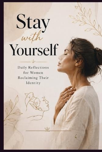 Stay with Yourself - Daily Reflections for Women Reclaiming Their Identity