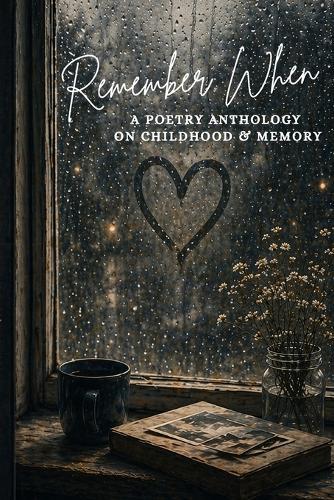 Remember When: A Poetry Anthology of Childhood & Memory