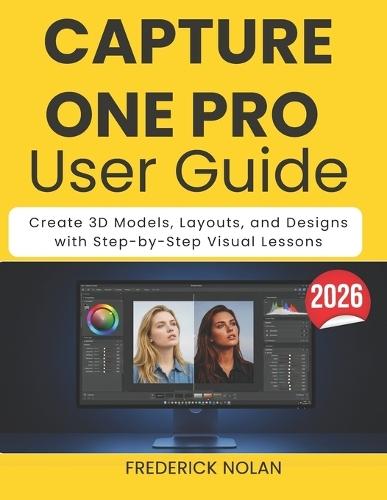 Capture One Pro User Guide 2026: Edit, Organize, and Enhance Photos with Step-by-Step Visual Tutorials