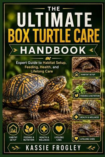 The Ultimate Box Turtle Care Handbook: Expert Guide to Habitat Setup, Feeding, Health, and Lifelong Care