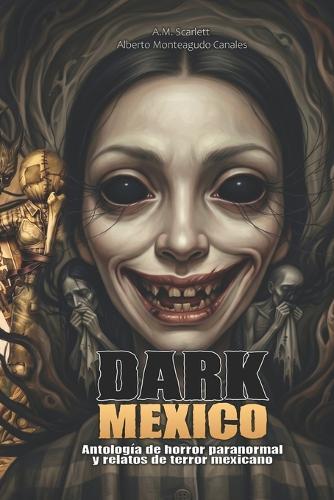 Dark Mexico: An Anthology of Paranormal Horror and Mexican Tales of Terror