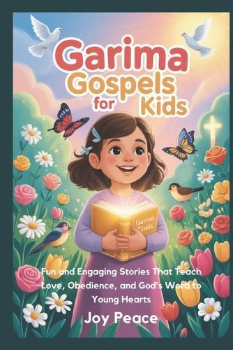 Garima Gospels for Kids: Fun and Engaging Stories That Teach Love, Obedience, and God's Word to Young Hearts