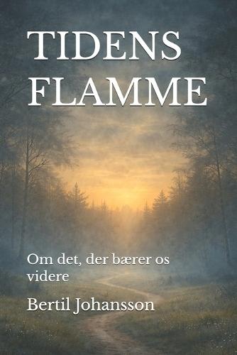 Tidens Flamme: Om det, der bærer os videre