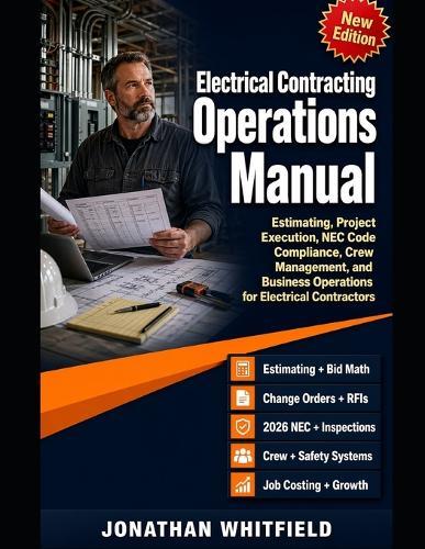 The Professional's Complete Manual of Electrical Contracting Operations: Estimating, Project Execution, NEC Code Compliance, Crew Management, and Business Operations for Electrical Contractors