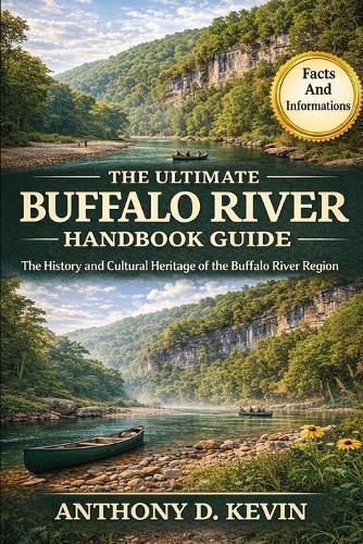 The Ultimate Buffalo River Handbook Guide: The History and Cultural Heritage of the Buffalo River Region