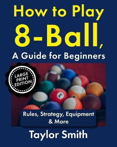 How to Play 8-Ball, a Guide for Beginners: Rules, Strategy, Equipment & More
