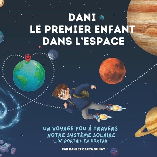 Dani - Le premier enfant dans l'espace: Un voyage fou de portail en portail à travers notre système solaire - aventure spatiale pour enfants 7-12 ans, avec des faits réels sur les planètes et des activités