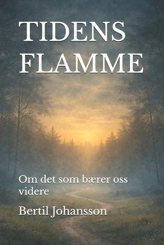 Tidens Flamme: Om det som bærer oss videre