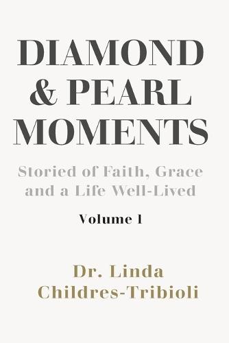 Diamond and Pearl Moments: Stories of Faith, Grace and a Life Well-Lived Volume 1