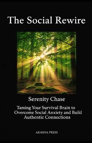 The Social Rewire: Taming Your Survival Brain to Overcome Social Anxiety and Build Authentic Connections