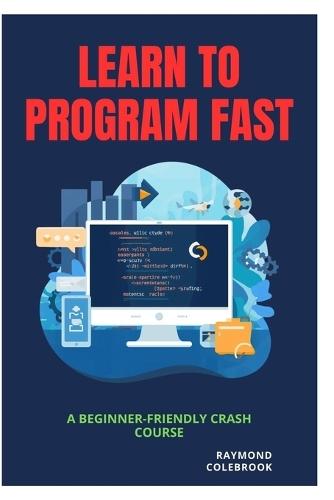 Learn to Program Fast: A Beginner-Friendly Crash Course