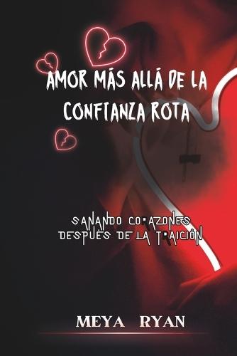 Amor Más Allá de la Confianza Rota: Sanando Corazones Después de la Traición