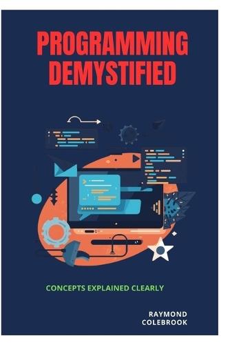 Programming Demystified: Concepts Explained Clearly
