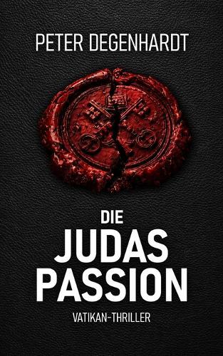 Die Judas-Passion: Vatikan-Thriller