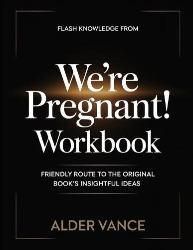 Flash Knowledge From We're Pregnant: Friendly Route to the Original Book's Insightful Ideas