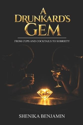 A Drunkard's Gem: From Cups and Cocktails to Sobriety