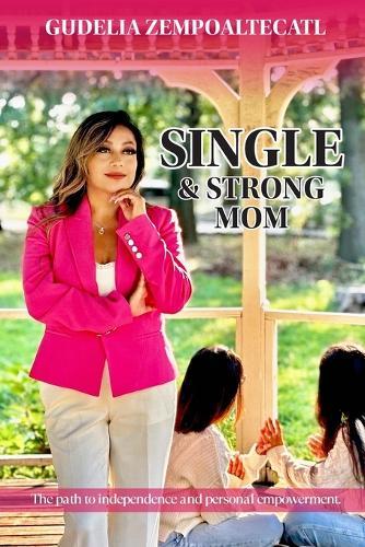 Single and Strong Mom: The path to independence and personal empowerment