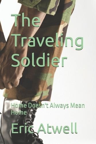 The Traveling Soldier: Home Doesn't Always Mean Home