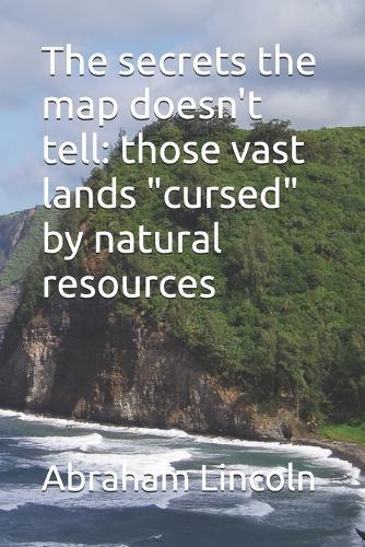 The secrets the map doesn't tell: those vast lands ""cursed"" by natural resources