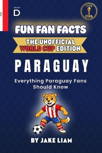 Fun Fan Facts: World Cup Edition - Paraguay: Everything Young Paraguay Fans Should Know