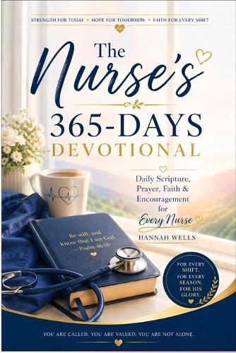 The Nurse's 365-Days Devotional: Daily Scripture, Prayer, Faith & Encouragement for Every Nurse