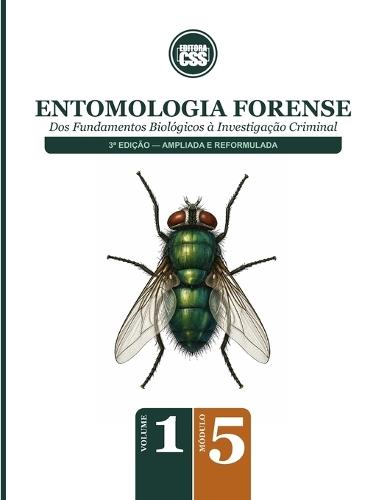 ENTOMOLOGIA FORENSE - Dos Fundamentos Biológicos à Investigação Criminal: 3a Edição - Ampliada e Reformulada - VOLUME I - MÓDULO 5