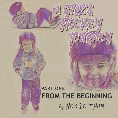 A Girl's Hockey Journey: Part One: From The Beginning