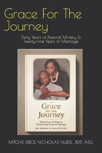 Grace For The Journey: Thirty Years of Pastoral Ministry & Twenty-nine Years of Marriage