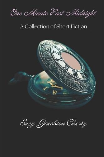 One Minute Past Midnight: A Collection of Short Fiction