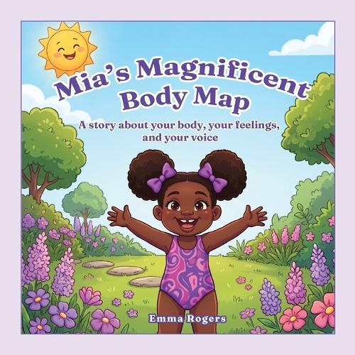 Mia's Magnificent Body Map: A Story About Your Body, Your Feelings, and Your Voice