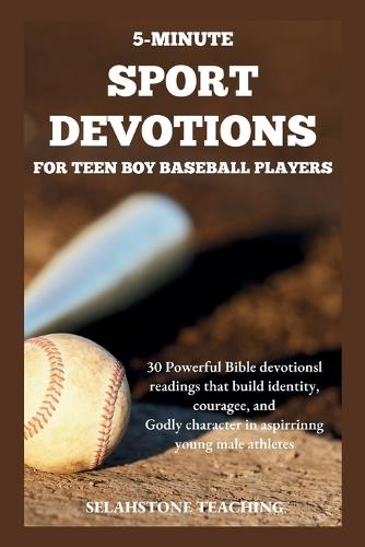 5-Minute Sport Devotions for Teen Boy Baseball Players: 30 Powerful Bible Devotional Readings That Build Identity, Courage, and Godly Character in Aspiring Young Male Athletes