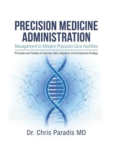 PRECISION MEDICINE ADMINISTRATION Management in Modern Precision Care Facilities: Principles and Practice of Genomic Data Integration And Compliance Strategy
