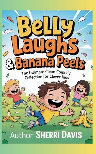 Belly Laughs & Banana Peels: The Ultimate Clean Comedy Collection for Clever Kids