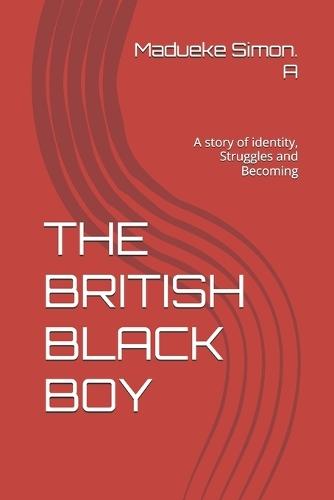 The British Black Boy: A story of identity, Struggles and Becoming