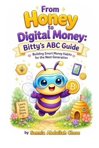 From Honey to Digital Money: Bitty's ABC Guide: Building Smart Money Habits for the Next Generation