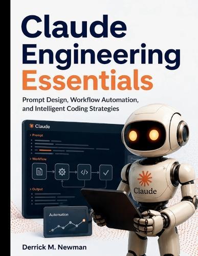 Claude Engineering Essentials: Prompt Design, Workflow Automation, and Intelligent Coding Strategies