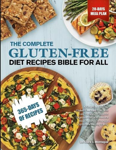 The Complete Gluten-Free Diet Recipes Bible for All: A Structured 30-Day Gluten-Free Meal Plan with Easy Recipes to Support Digestive Balance, Reduce Bloating, and Encourage Consistent Healthy Eating