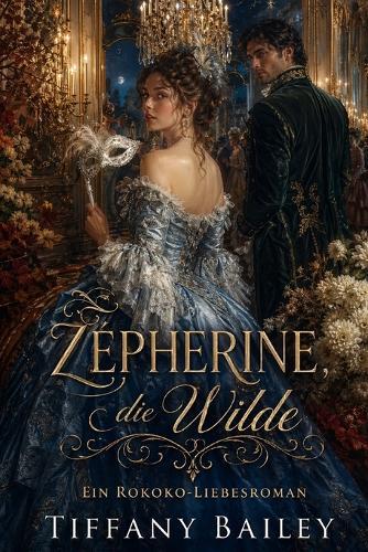 Zépherine, die Wilde: Ein Rokoko-Liebesroman